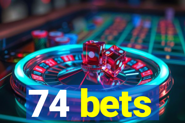 74 bets